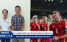 Xem nhanh 20h ngày 11.6: Bắt 2 người xuyên tạc về trung tướng Lê Hồng Nam | Đội tuyển Việt Nam có nên nhập tịch ồ ạt