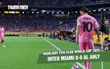 Highlight Inter Miami 0-0 Al Ahly: Messi xuất sắc nhưng chưa thể ghi bàn | FIFA Club World Cup 2025™