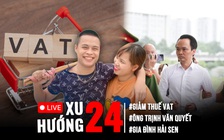 Xu Hướng 24: Quốc hội 'chốt' giảm thuế VAT 2% đến hết 2026 | Hải Sen giàu thế nào trước khi bị bắt?