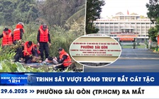 Xem nhanh 12h: Trinh sát vượt sông truy bắt cát tặc | Phường Sài Gòn (TP.HCM) ra mắt