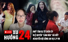 Xu Hướng 24: Mong muốn của người tố C.P bán thịt bẩn | Động thái lạ của Lệ Quyên, Hồ Ngọc Hà