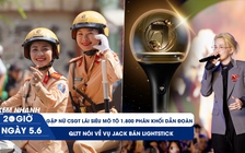 Xem nhanh 20h ngày 5.6: Gặp nữ CSGT lái siêu mô tô dẫn đoàn | QLTT nói về vụ Jack bán lightstick