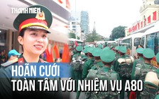 Được gia đình ủng hộ, nữ thiếu úy hoãn cưới vì nhiệm vụ A80