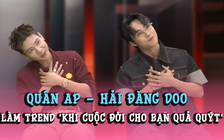 Quân A.P, Hải Đăng Doo nói về những bình luận trái chiều, làm trend 'Khi cuộc đời cho bạn quả quýt'