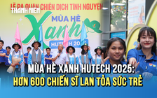 Mùa hè xanh HUTECH 2025: Hơn 600 chiến sĩ lan tỏa sức trẻ