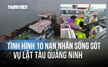 Vụ lật tàu ở Quảng Ninh: Cập nhật tình hình 10 nạn nhân sống sót