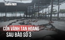 Cồn Vành tan hoang sau bão số 3: 'Bao công sức giờ phải làm lại'