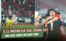 Bản lĩnh trên chấm luân lưu, U.23 Indonesia vào chung kết gặp Việt Nam 