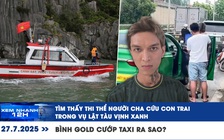 Xem nhanh 12h: Tìm thấy thi thể người cha cứu con trai vụ lật tàu | Bình Gold cướp taxi ra sao?