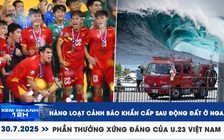 Xem nhanh 12h: Hàng loạt cảnh báo khẩn cấp sau động đất ở Nga | Phần thưởng xứng đáng của U.23 Việt Nam