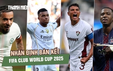 Nhận định bán kết FIFA Club World Cup 2025: ‘Ngựa ô’ Brazil và 3 ông lớn châu Âu