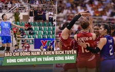 Truyền thông Đông Nam Á khen ngợi Bích Tuyền, công nhận bóng chuyền Việt Nam thắng xứng đáng