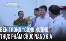 Cận cảnh 'công xưởng' sản xuất thực phẩm chức năng giả