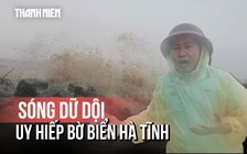 Cận cảnh sóng dữ dội uy hiếp bờ biển Hà Tĩnh trước bão số 5