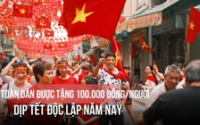 Toàn dân được tặng 100.000 đồng/người dịp Tết Độc lập năm nay