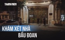 Khám xét khẩn cấp nơi ở và nơi làm việc của 'bầu' Đoan
