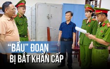 'Bầu' Đoan bị bắt khẩn cấp