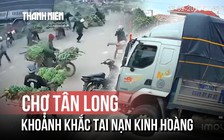 Khoảnh khắc xe tải bất ngờ lao vào chợ Tân Long