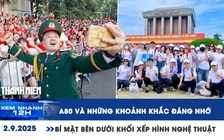 Xem nhanh 12h: A80 và những khoảnh khắc đáng nhớ | Bí mật bên dưới khối xếp hình nghệ thuật