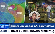 Xem nhanh 12h: Bão Bualoi với 3 kịch bản khó lường | Nguyên nhân thảm án kinh hoàng ở Phú Thọ