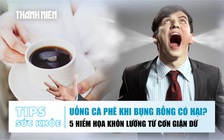 Bản tin sức khỏe 29.9: Uống cà phê khi bụng rỗng có hại? | 5 hiểm họa khôn lường từ cơn giận dữ