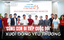 ‘Cùng con đi tiếp cuộc đời’: Hành trình xuôi dòng yêu thương