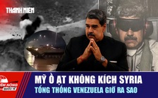 Tiêu điểm quốc tế ngày 12.1: Mỹ ồ ạt không kích Syria | Tổng thống Venezuela giờ ra sao