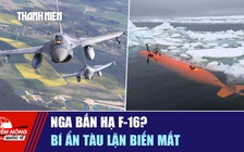 Tiêu điểm quốc tế ngày 13.1: Nga bắn hạ F-16? | Bí ẩn tàu lặn biến mất