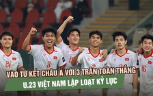 Vào tứ kết châu Á với 3 trận toàn thắng, U.23 Việt Nam lập loạt kỷ lục