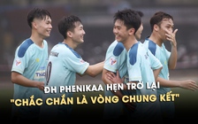 ĐH Phenikaa dừng bước, cầu thủ trẻ tiếc nuối hẹn trở lại: Chắc chắn là VCK