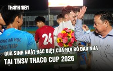 Quà sinh nhật đặc biệt của HLV Bồ Đào Nha tại TNSV THACO cup 2026