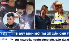 Xem nhanh 12h: 5 quy định mới tài xế cần chú ý | Lời khai của người dùng đũa đâm tài xế