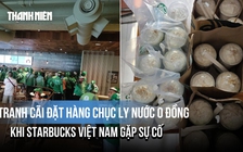 Tranh cãi việc đặt hàng chục ly nước giá 0 đồng khi Starbucks Việt Nam gặp sự cố