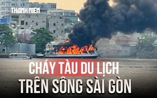 Cháy tàu du lịch trên sông Sài Gòn, khói đen bốc cao ngùn ngụt