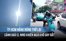 TP.HCM nắng nóng trở lại, cảnh báo El Nino khiến mùa khô gay gắt
