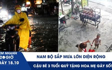 Xem nhanh 20h ngày 18.10: Nam bộ sắp mưa lớn diện rộng | Cậu bé 3 tuổi quỳ tặng hoa mẹ gây sốt