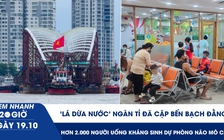 Xem nhanh 20h ngày 19.10: 'Lá dừa nước' ngàn tỉ đã cập bến Bạch Đằng | Cập nhật phòng bệnh não mô cầu ở TP.HCM