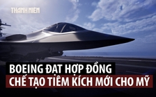Boeing vượt đối thủ giành hợp đồng chế tạo tiêm kích thế hệ mới cho hải quân Mỹ