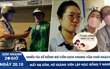 Xem nhanh 20h ngày 20.10: Nhiều tài xế nồng độ cồn kịch khung vẫn chở khách | Mất mẹ sớm, nữ giảng viên lập học bổng ý nghĩa 