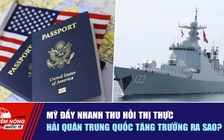 Tiêu điểm quốc tế ngày 22.10: Mỹ đẩy nhanh thu hồi thị thực | Hải quân Trung Quốc tăng trưởng ra sao?