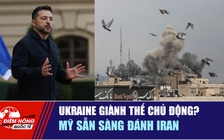 Tiêu điểm quốc tế 29.10: Ukraine giành thế chủ động? | Mỹ sẵn sàng đánh Iran