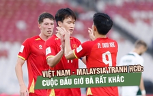 Việt Nam - Malaysia tranh HCĐ: Cuộc đấu giờ đã rất khác