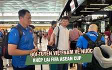 Đội tuyển Việt Nam về nước, khép lại FIFA ASEAN Cup với nhiều bài toán cần giải
