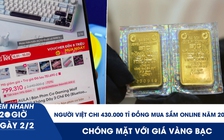 Xem nhanh 20h ngày 2.2: Người Việt chi 430.000 tỉ đồng mua sắm online năm 2025 | Nhà đầu tư chóng mặt với giá vàng bạc