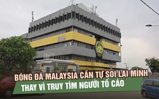 Bóng đá Malaysia cần tự soi lại mình thay vì truy tìm người tố cáo