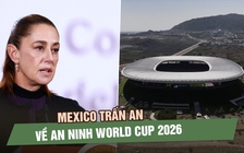 Mexico trấn an về an ninh World Cup 2026 sau làn sóng bạo lực vì cái chết của trùm ma túy