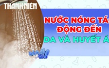 Cẩn thận khi tắm nước nóng không đúng cách