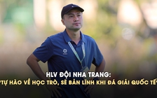 Dừng bước tại tứ kết, HLV Trường ĐH Nha Trang vẫn tự hào về các học trò