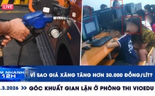 Xem nhanh 12h: Vì sao giá xăng tăng hơn 30.000 đồng/lít? | Góc khuất gian lận ở phòng thi VioEdu