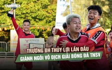 Trường ĐH Thủy Lợi vô địch TNSV THACO Cup 2026 đầy cảm xúc
